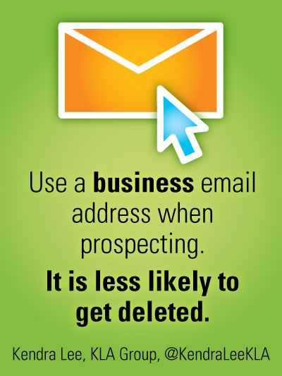 Use a business email address when prospecting. It is less likely to get deleted