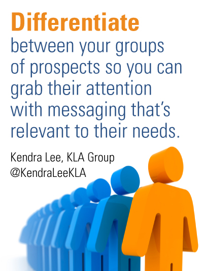 Differentiate between your groups of prospects so you can grab their attention with messaging that's relevant to their needs