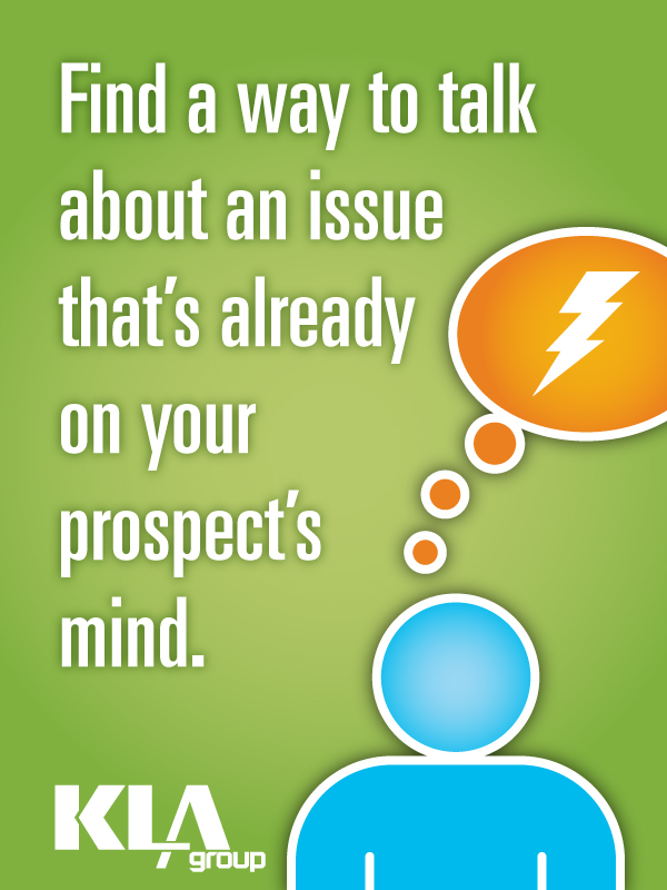 Find a way to talk about an issue that is already on your prospects mind.