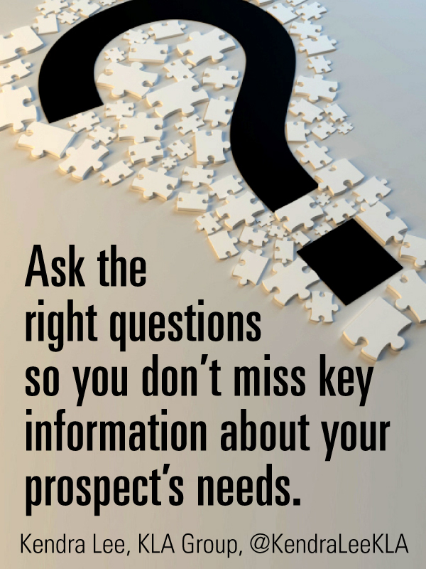 Ask the right questions so you dont miss key information about your prospects needs.