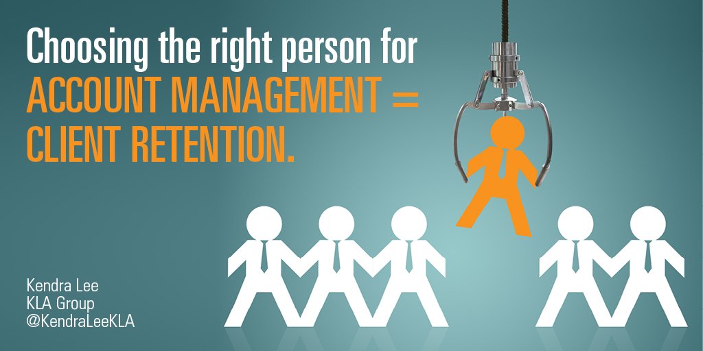 Choosing the right person for account management means client retention